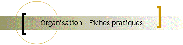 Organisation - Fiches pratiques